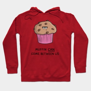 Muffin can come between us Hoodie
